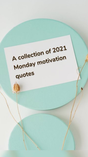 A collection of 2021 Monday motivation quotes